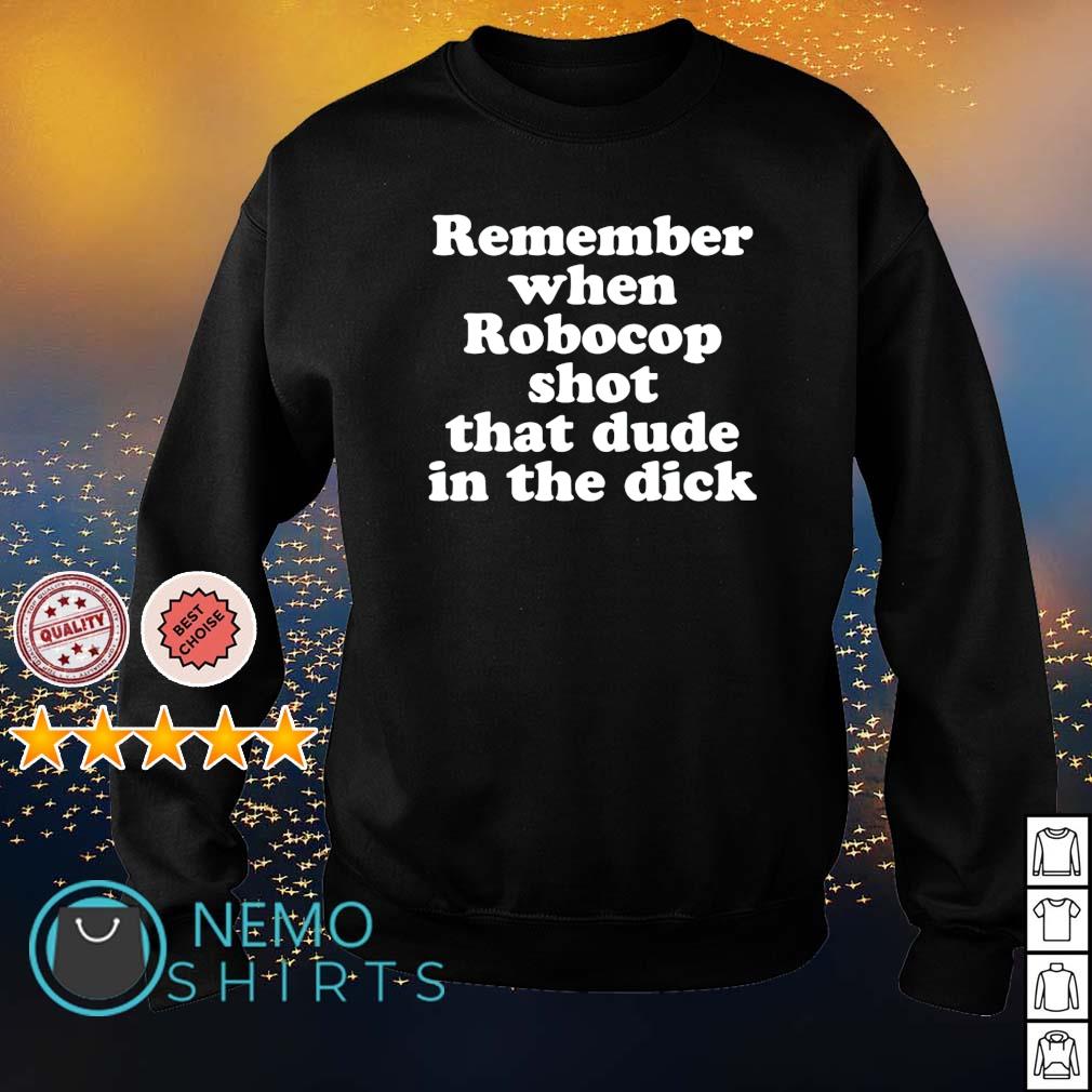 Remember when robocop shot that dude in the dick - Adult & Kids T-Shirts, Sweatshirts & Hoodies apparel design preview 4