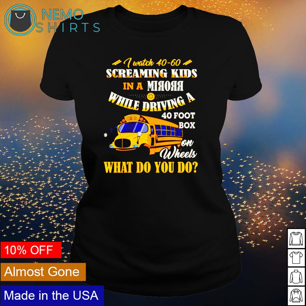 I watch 40-60 screaming kids in a mirror while - Adult & Kids T-Shirts, Sweatshirts & Hoodies apparel design preview 3