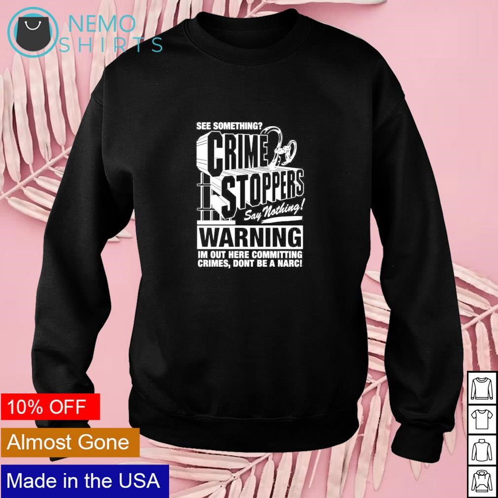 Crime stoppers see something say nothing - Adult & Kids T-Shirts, Sweatshirts & Hoodies apparel design preview 3