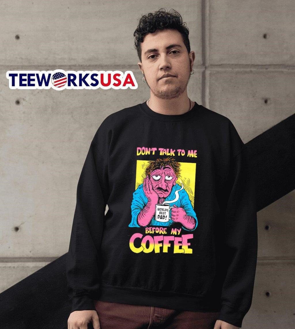 World best dad don't talk to me before my coffee - Adult & Kids T-Shirts, Sweatshirts & Hoodies apparel design preview 3