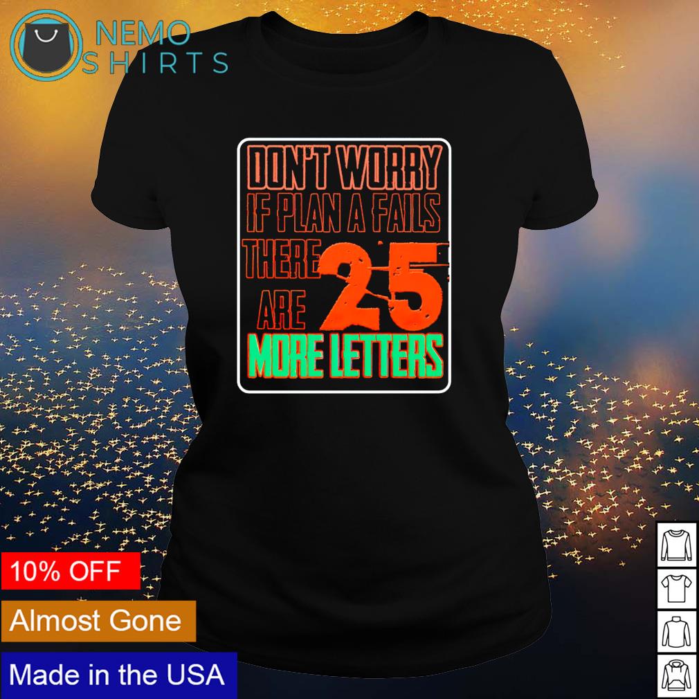 Don't worry if plan a fails there are 25 more letters - Adult & Kids T-Shirts, Sweatshirts & Hoodies apparel design preview 3