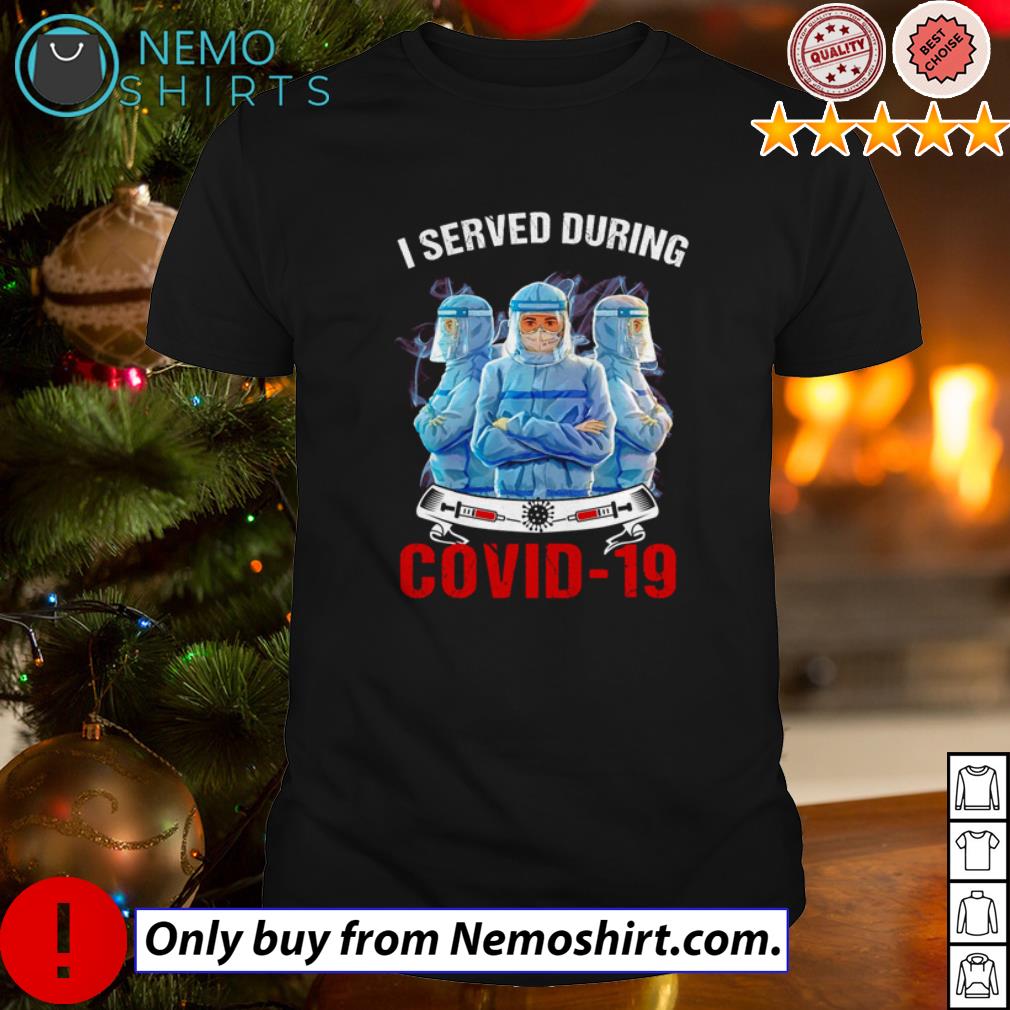 I served during Covid 19 Nurse - Adult & Kids T-Shirts, Sweatshirts & Hoodies apparel design preview 1