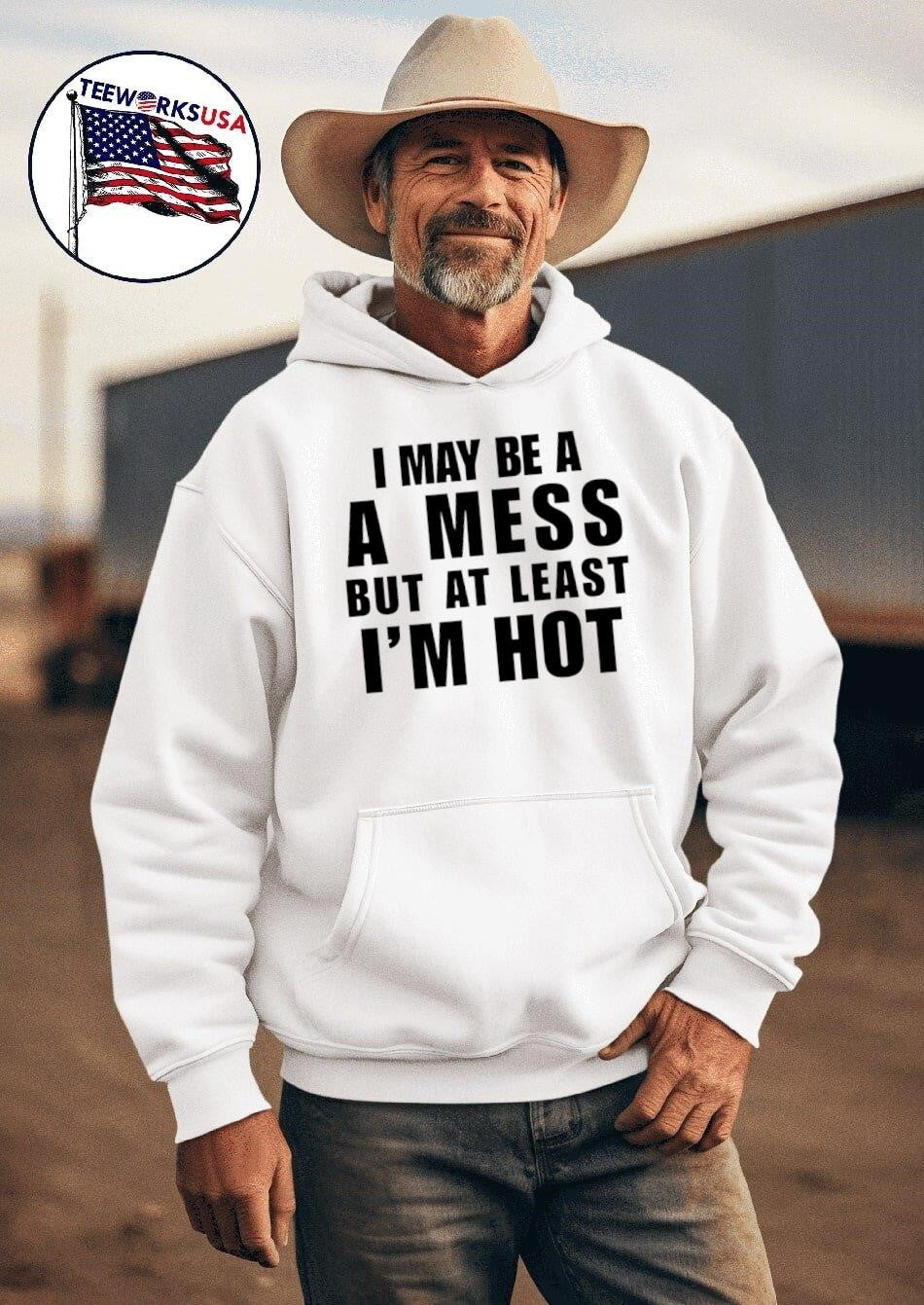 I may be a mess but at least I'm hot - Adult & Kids T-Shirts, Sweatshirts & Hoodies apparel design preview 2