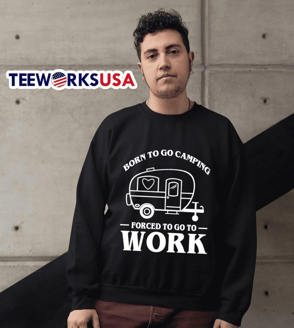 Born To Go Camping Forced Work Trailer - Adult & Kids T-Shirts, Sweatshirts & Hoodies apparel design preview 6