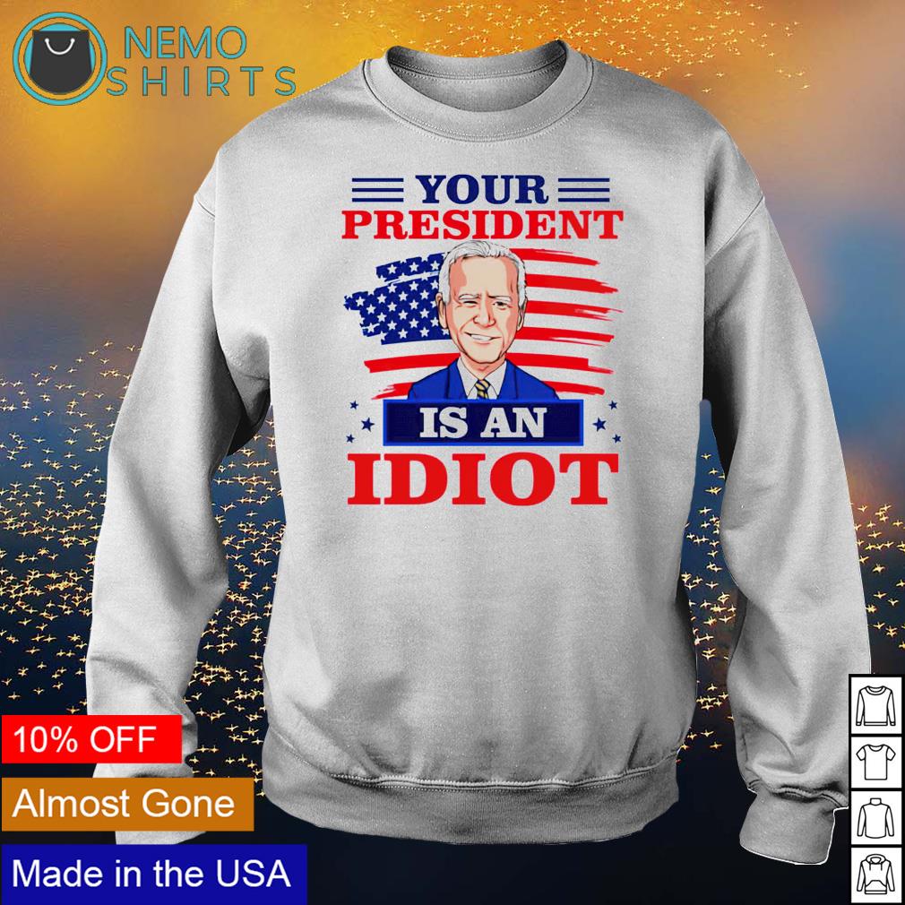 Biden your president is an idiot - Adult & Kids T-Shirts, Sweatshirts & Hoodies apparel design preview 4