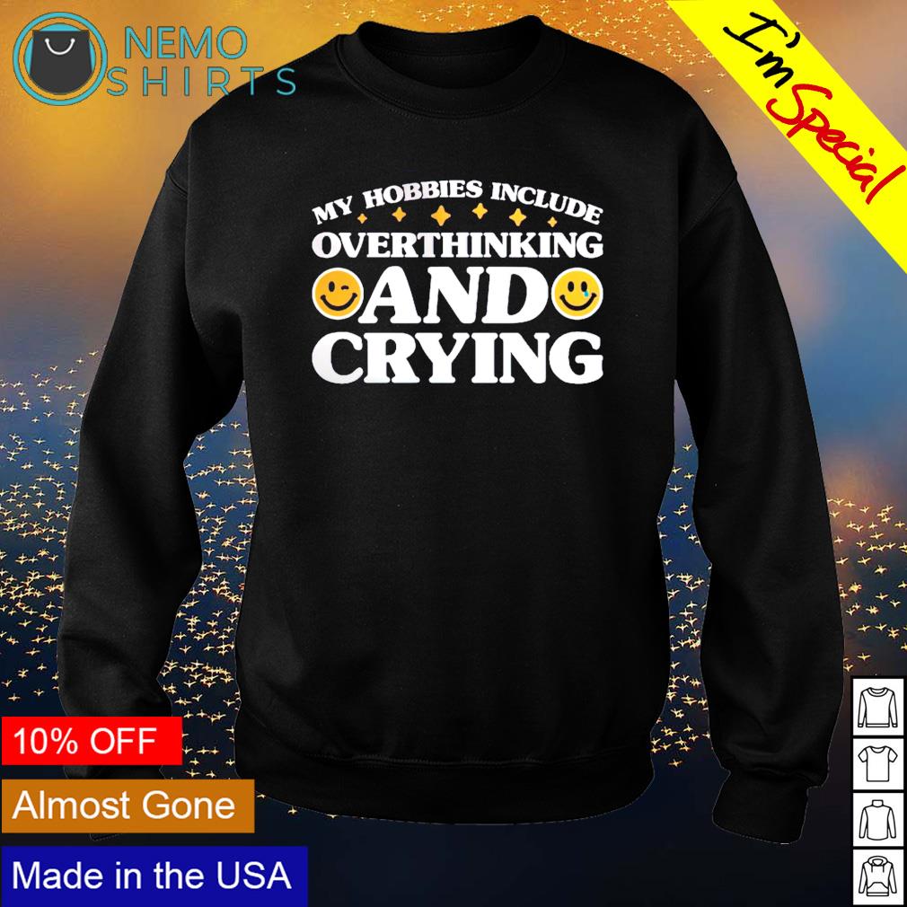My hobbies include overthinking and crying - Adult & Kids T-Shirts, Sweatshirts & Hoodies apparel design preview 4