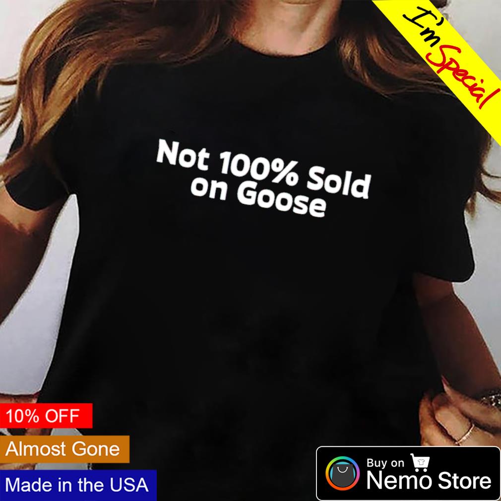 Not 100% sold on goose - Adult & Kids T-Shirts, Sweatshirts & Hoodies apparel design preview 2