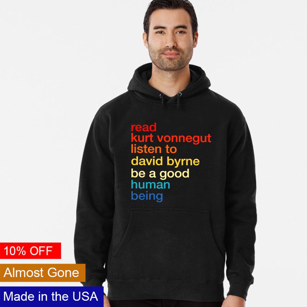 Read kurt vonnegut listen to david byrne be a good - Adult & Kids T-Shirts, Sweatshirts & Hoodies apparel design preview 2