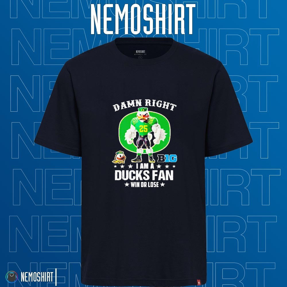 Damn right I am a Oregon Ducks fan win or lose Big - Adult & Kids T-Shirts, Sweatshirts & Hoodies apparel design preview 1
