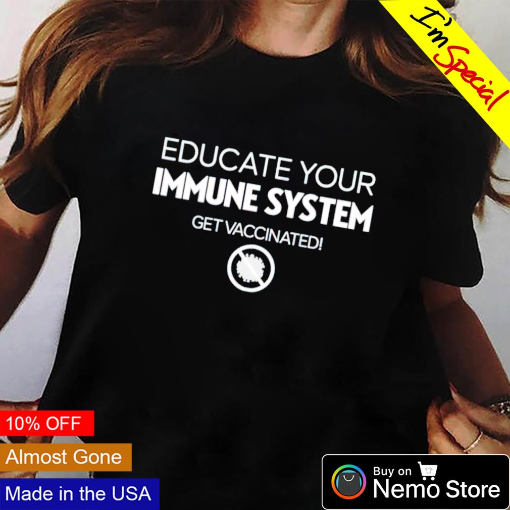Educate your immune system get vaccinated - Adult & Kids T-Shirts, Sweatshirts & Hoodies apparel design preview 2