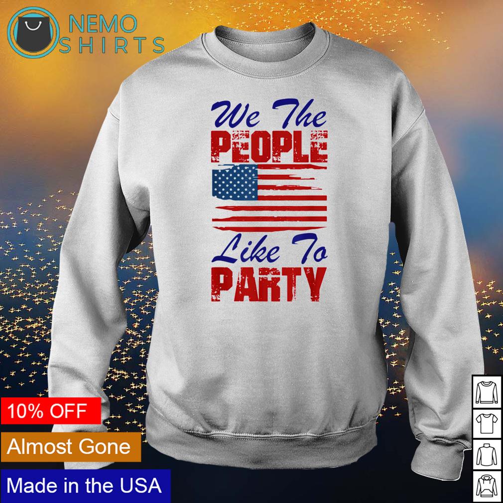 We the people like to party 4th of July - Adult & Kids T-Shirts, Sweatshirts & Hoodies apparel design preview 4