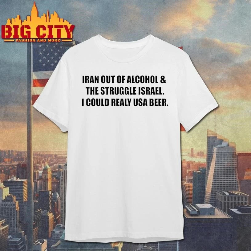 Iran Out Of Alcohol And The Struggle Israel I Could - Adult & Kids T-Shirts, Sweatshirts & Hoodies apparel design preview 1