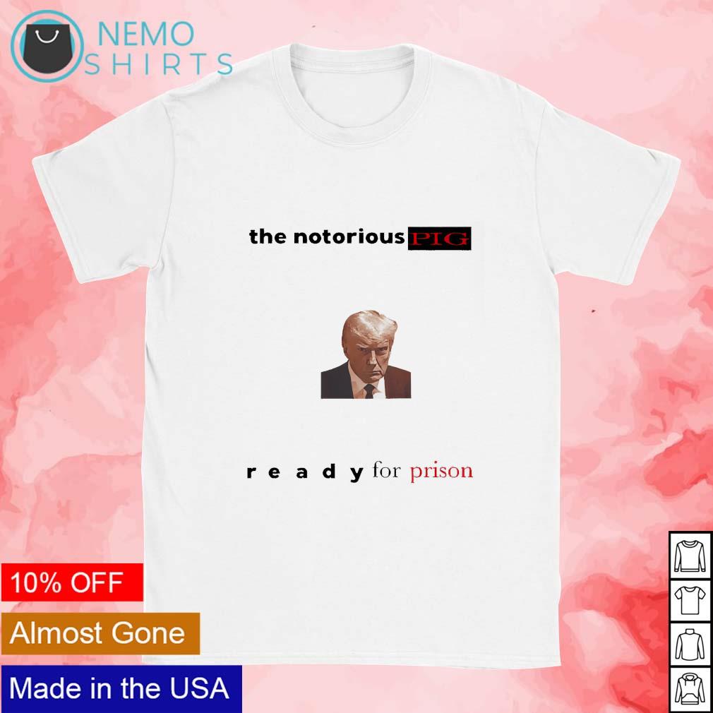 The notorious pig Trump ready for prison - Adult & Kids T-Shirts, Sweatshirts & Hoodies apparel design preview 1