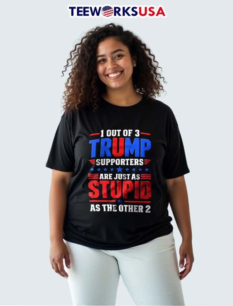 1 Out Of 3 Trump Supporters Are Just As Stupid The - Adult & Kids T-Shirts, Sweatshirts & Hoodies apparel design preview 3