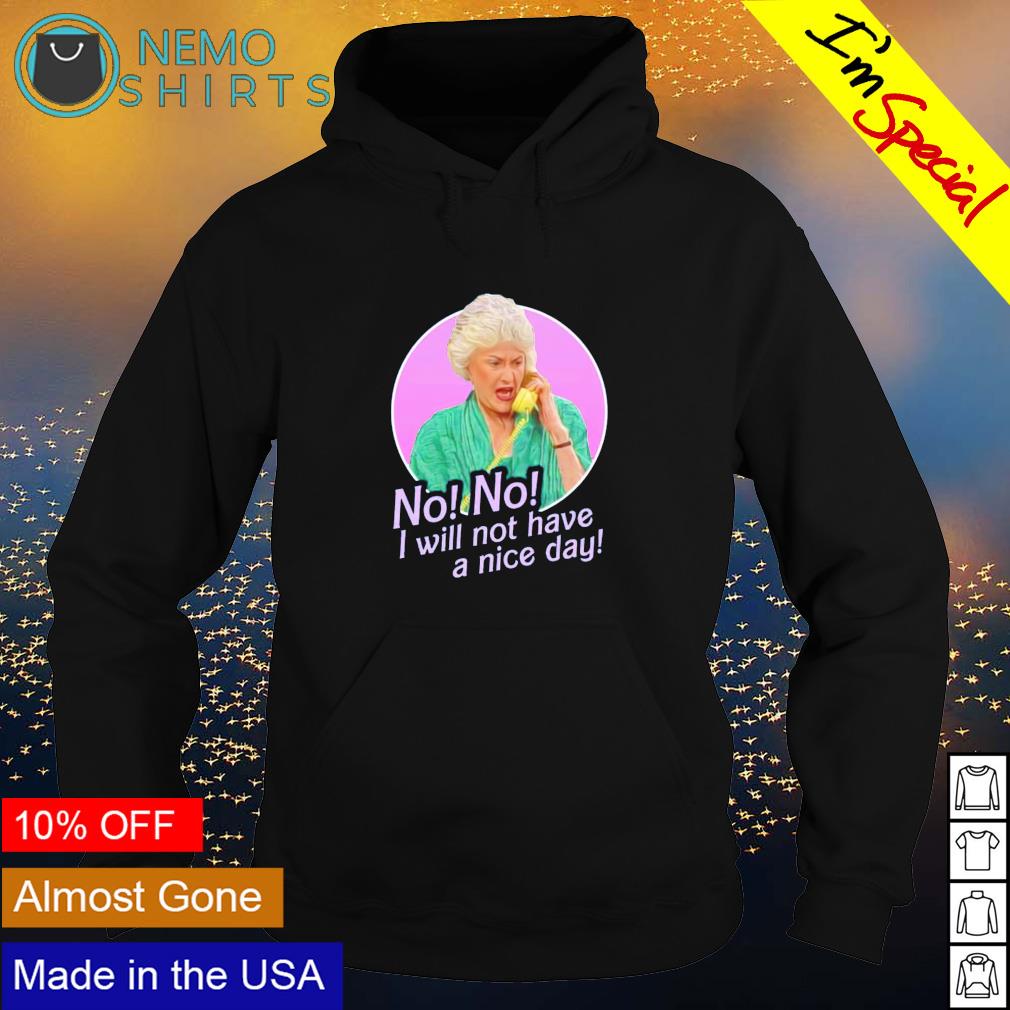 Dorothy Zbornak no I will not have a nice day - Adult & Kids T-Shirts, Sweatshirts & Hoodies apparel design preview 2