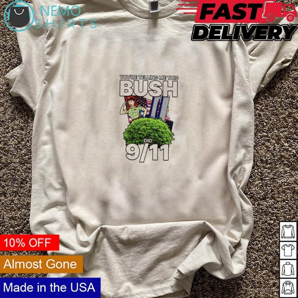You're telling me this bush did 9 11 - Adult & Kids T-Shirts, Sweatshirts & Hoodies apparel design preview 3