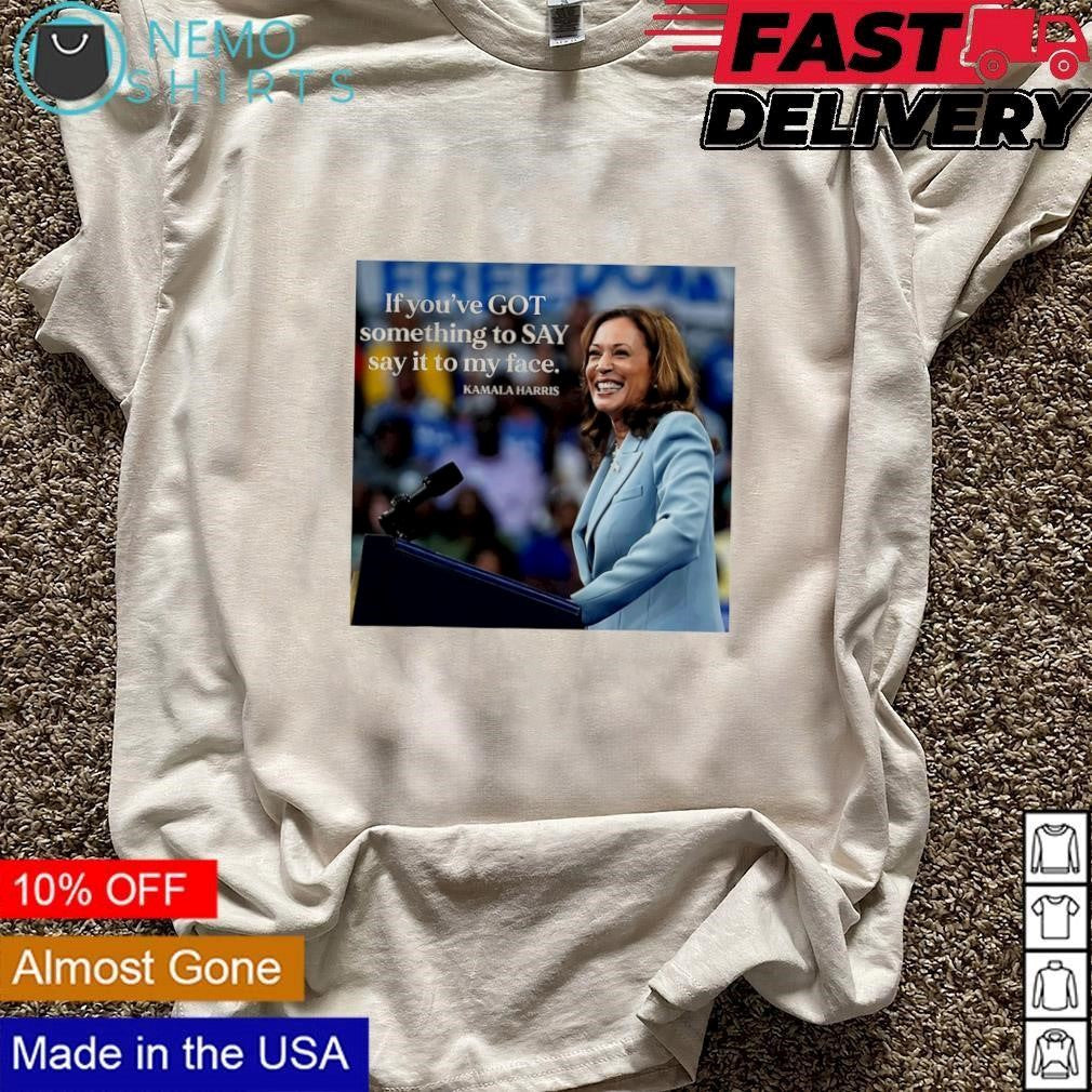 If you've got something to say it my face Kamala - Adult & Kids T-Shirts, Sweatshirts & Hoodies apparel design preview 3