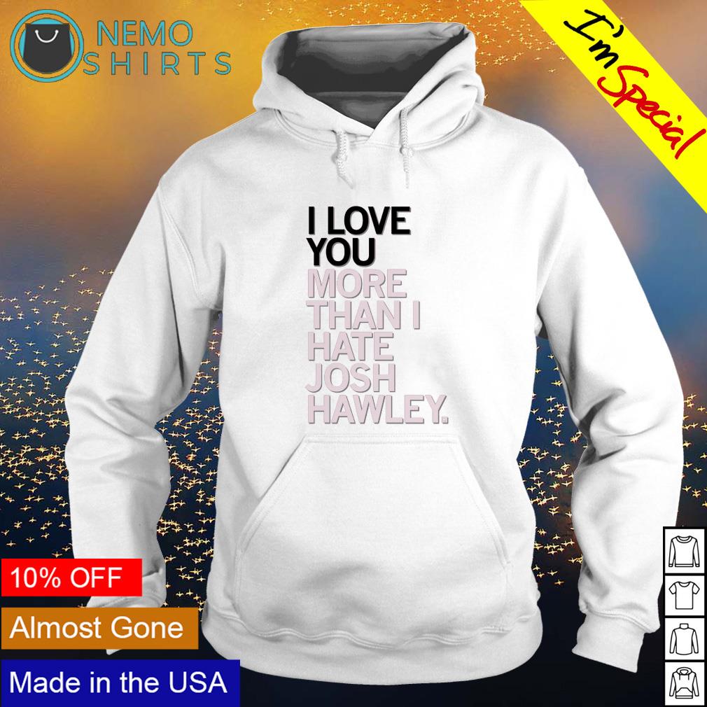 Love you more than I hate Josh Hawley - Adult & Kids T-Shirts, Sweatshirts & Hoodies apparel design preview 2