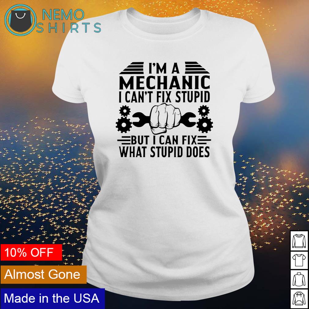 I'm Mechanic I can't fix stupid but can what does - Adult & Kids T-Shirts, Sweatshirts & Hoodies apparel design preview 3