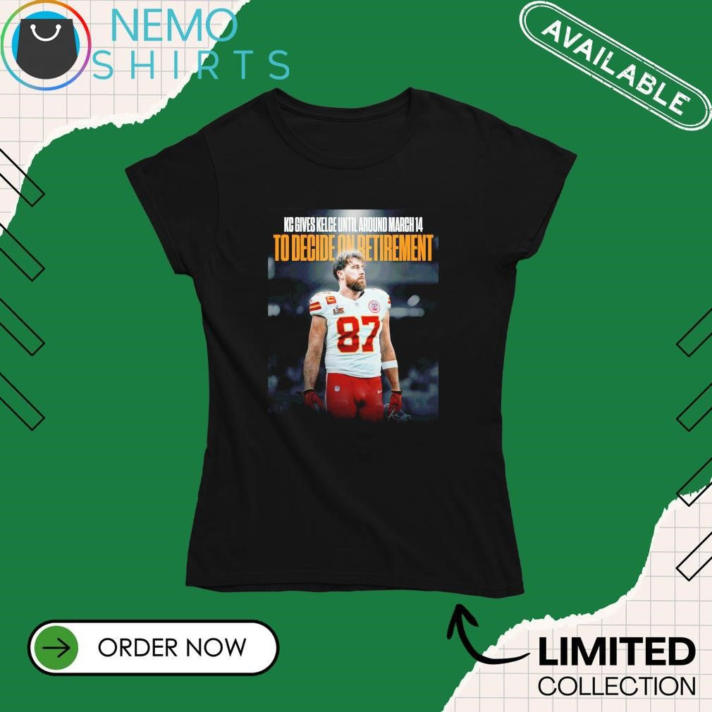KC gives Travis Kelce until around March 14th to - Adult & Kids T-Shirts, Sweatshirts & Hoodies apparel design preview 4