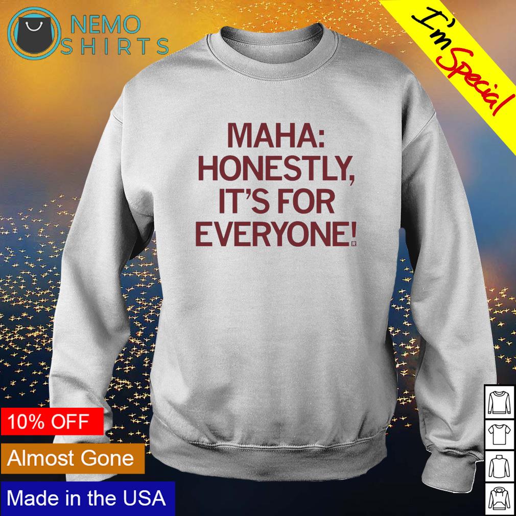Maha honestly it's for everyone - Adult & Kids T-Shirts, Sweatshirts & Hoodies apparel design preview 4