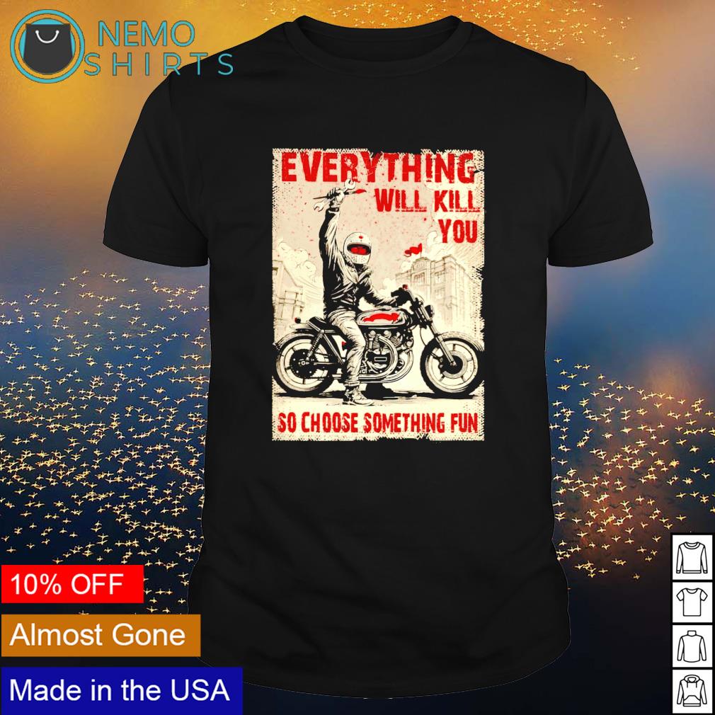 Biker everything will kill you so choose something - Adult & Kids T-Shirts, Sweatshirts & Hoodies apparel design preview 1