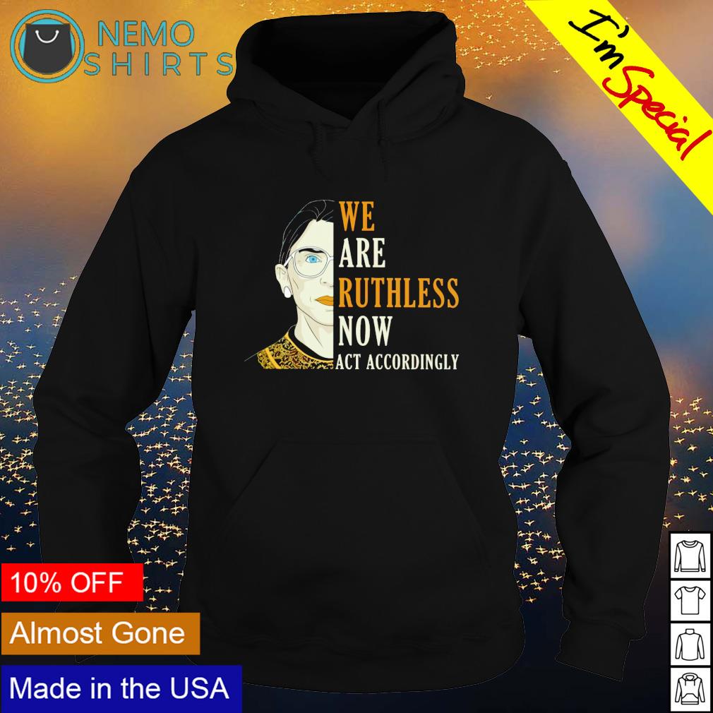 RBG we are Ruthless now act accordingly - Adult & Kids T-Shirts, Sweatshirts & Hoodies apparel design preview 2