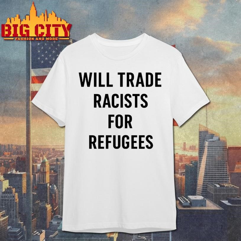 Will Trade Racists For Refugees - Adult & Kids T-Shirts, Sweatshirts & Hoodies apparel design preview 1