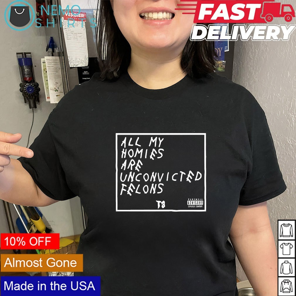 All my homies are unconvicted felons - Adult & Kids T-Shirts, Sweatshirts & Hoodies apparel design preview 2