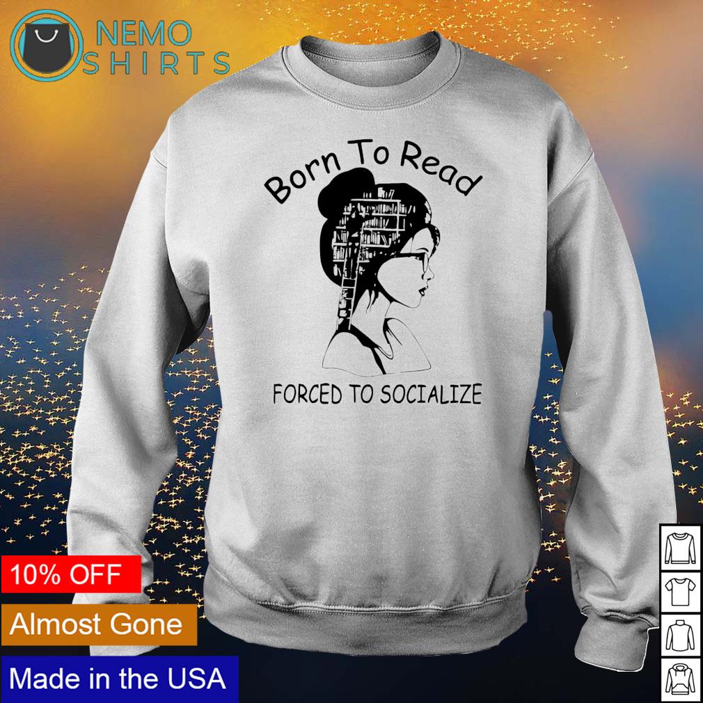 Book girl born to read forced socialize - Adult & Kids T-Shirts, Sweatshirts & Hoodies apparel design preview 4