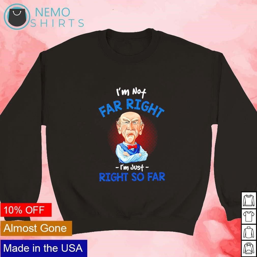 Walter I'm not far right just so - Adult & Kids T-Shirts, Sweatshirts & Hoodies apparel design preview 3