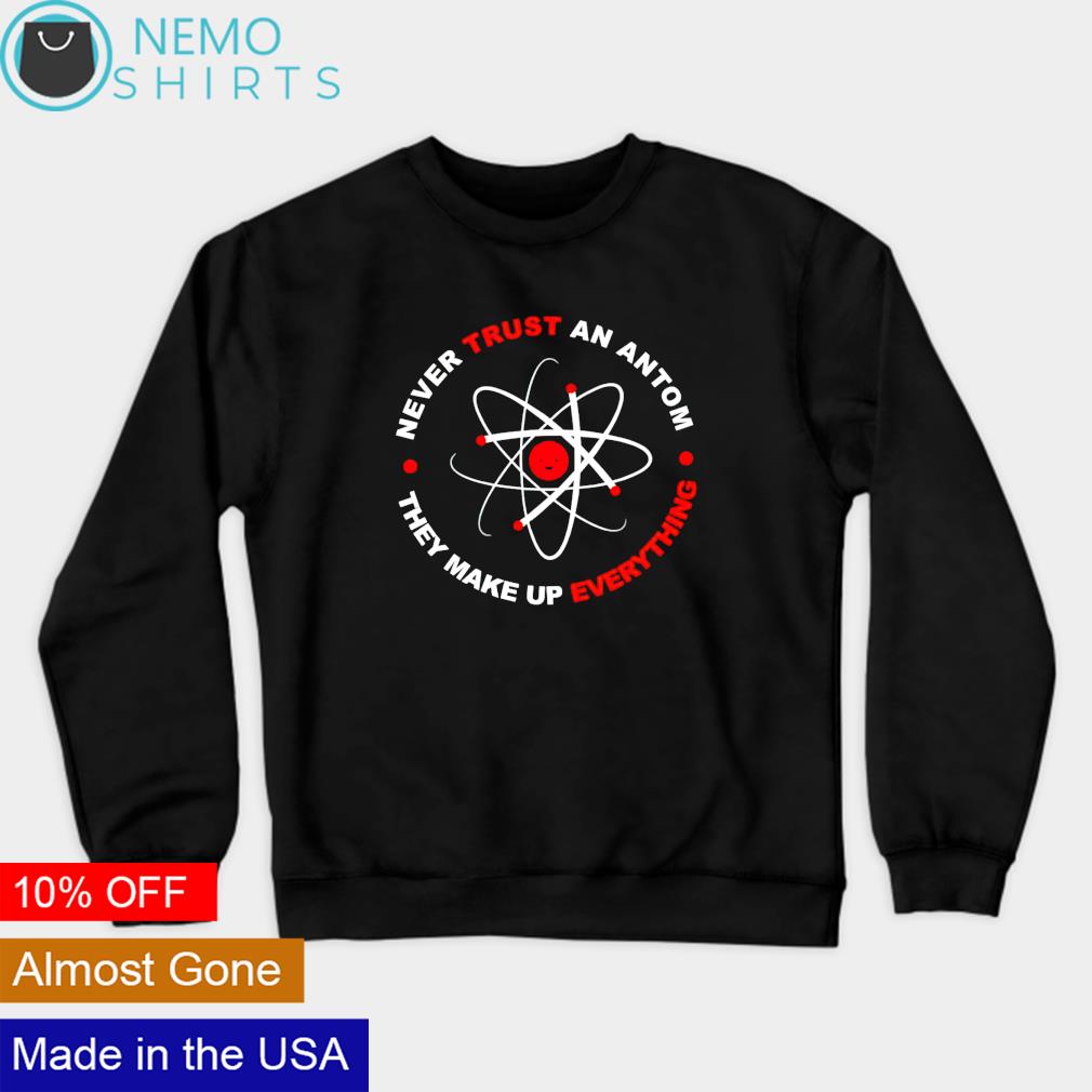 Never trust an antom they make up everything - Adult & Kids T-Shirts, Sweatshirts & Hoodies product image 4
