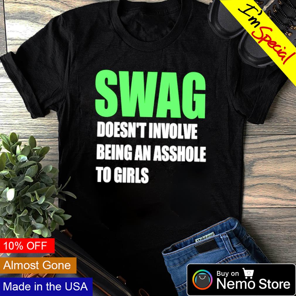 SWAG doesn't involve being an asshole to girls - Adult & Kids T-Shirts, Sweatshirts & Hoodies apparel design preview 1
