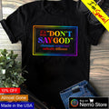 If it was don't say God christians would feel - Adult & Kids T-Shirts, Sweatshirts & Hoodies apparel design preview 1