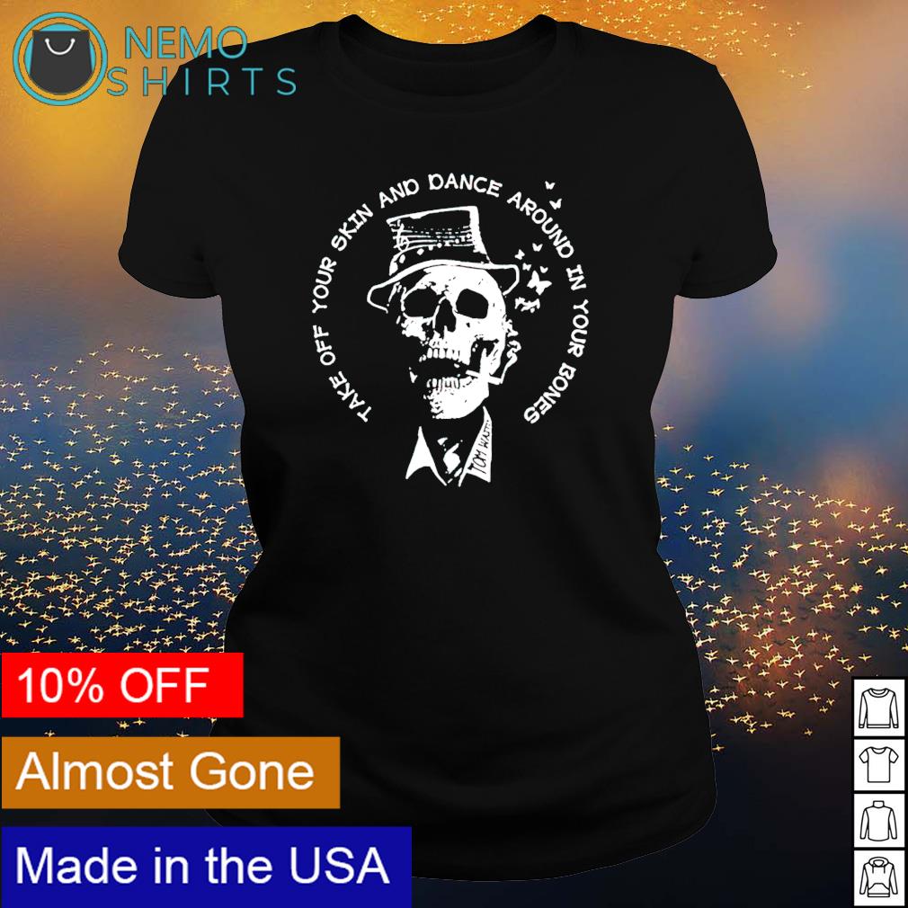 Take off your skin and dance around in bones - Adult & Kids T-Shirts, Sweatshirts & Hoodies apparel design preview 3