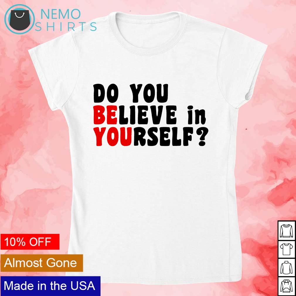 Do you believe in yourself - Adult & Kids T-Shirts, Sweatshirts & Hoodies apparel design preview 4