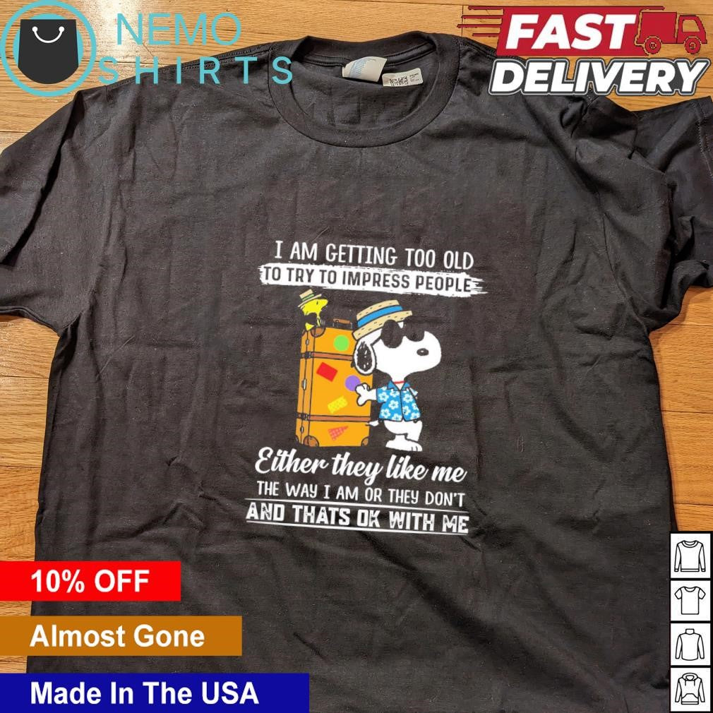 Snoopy I am getting too old to try impress people - Adult & Kids T-Shirts, Sweatshirts & Hoodies apparel design preview 1