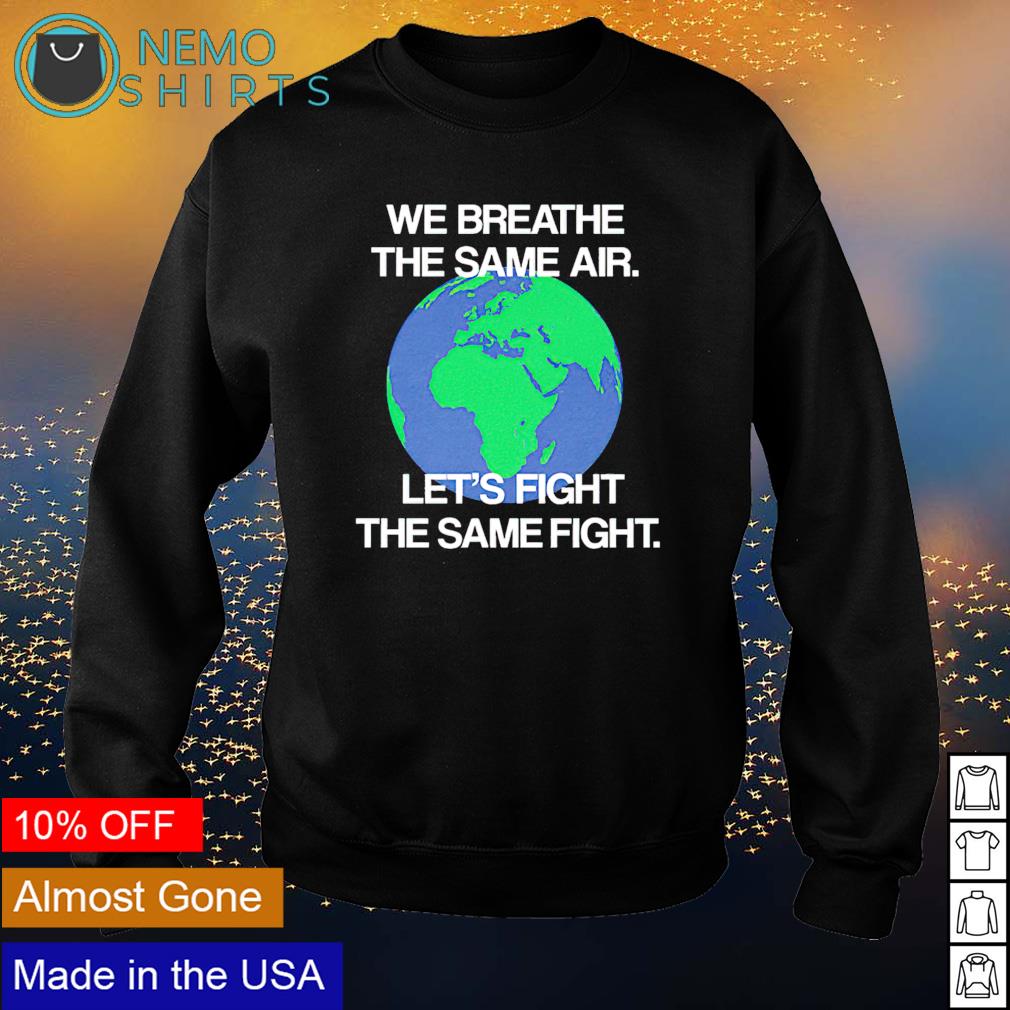 We breathe the same air let's fight - Adult & Kids T-Shirts, Sweatshirts & Hoodies apparel design preview 4