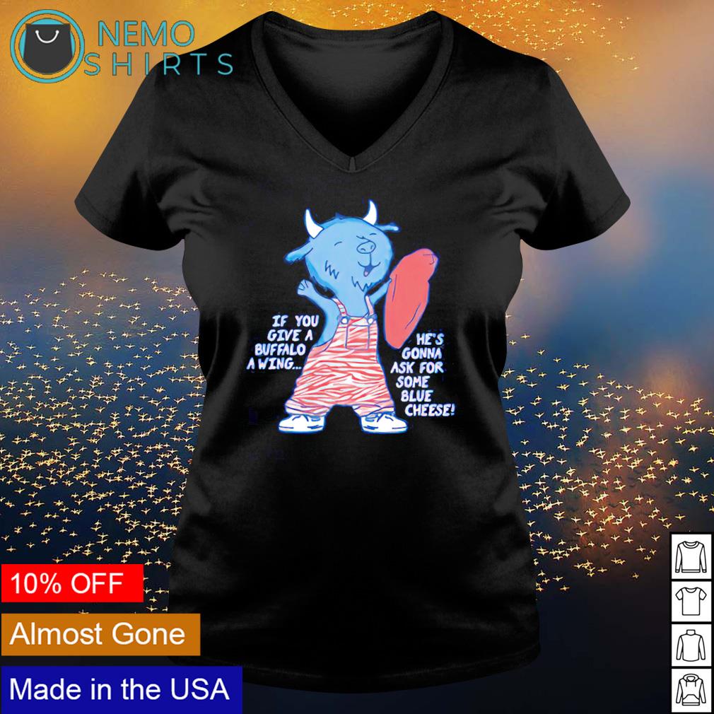 If you give a Buffalo wing he's gonna ask for some - Adult & Kids T-Shirts, Sweatshirts & Hoodies apparel design preview 5