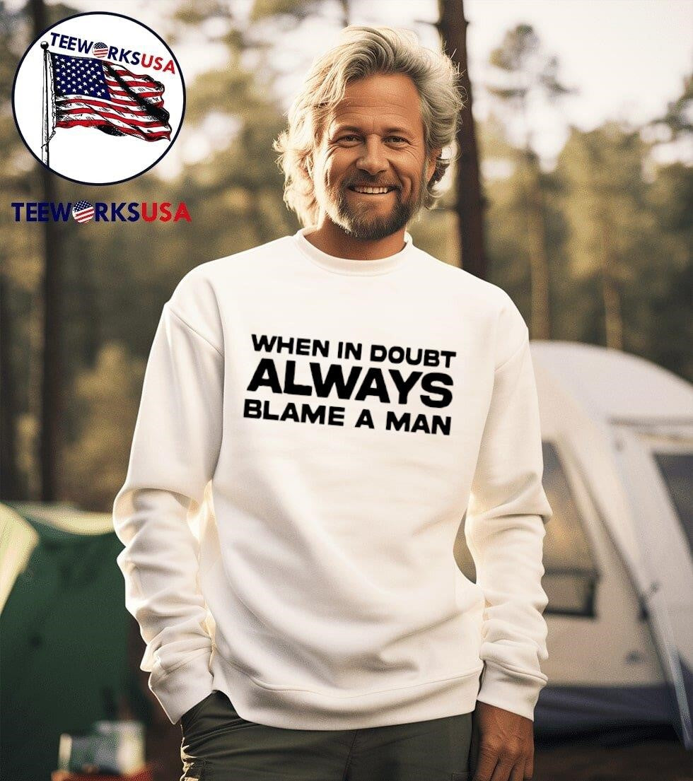 When in doubt always blame a man - Adult & Kids T-Shirts, Sweatshirts & Hoodies apparel design preview 3