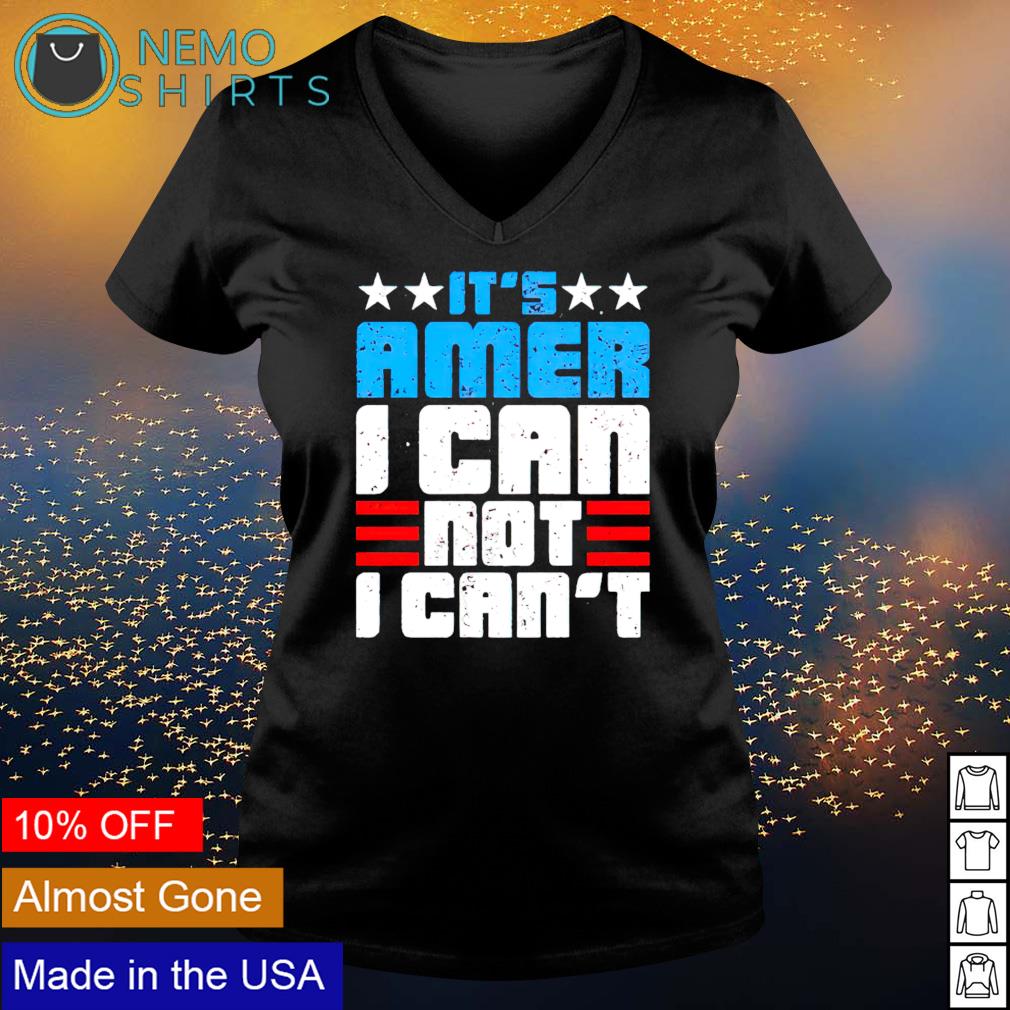 It's Amer I can not - Adult & Kids T-Shirts, Sweatshirts & Hoodies apparel design preview 5