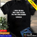 I may be old but got to see all the cool bands - Adult & Kids T-Shirts, Sweatshirts & Hoodies apparel design preview 1