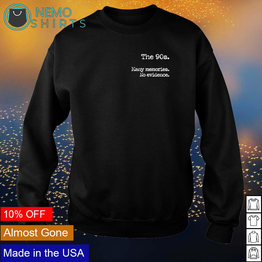 The 90s many memories no evidence - Adult & Kids T-Shirts, Sweatshirts & Hoodies apparel design preview 4