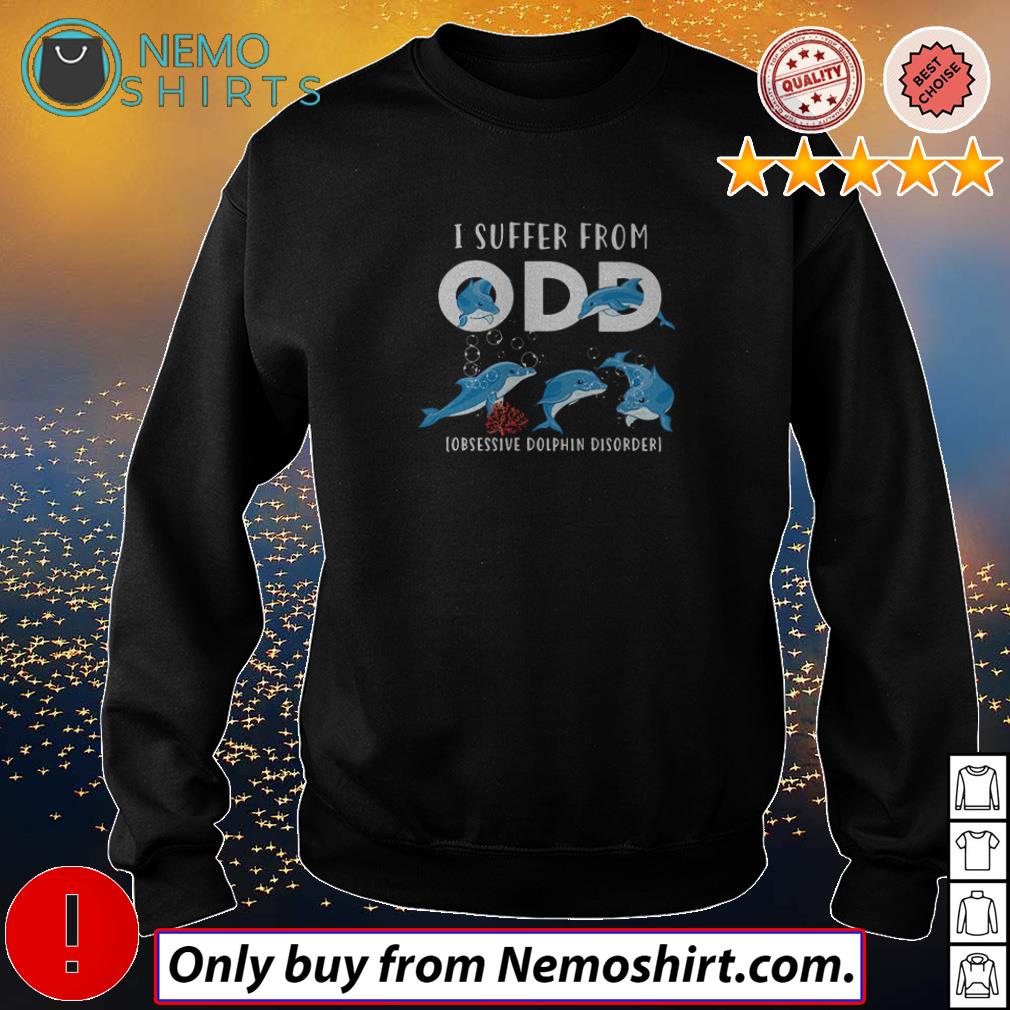 I suffer from obsessive Dolphin disorder ODD - Adult & Kids T-Shirts, Sweatshirts & Hoodies apparel design preview 4
