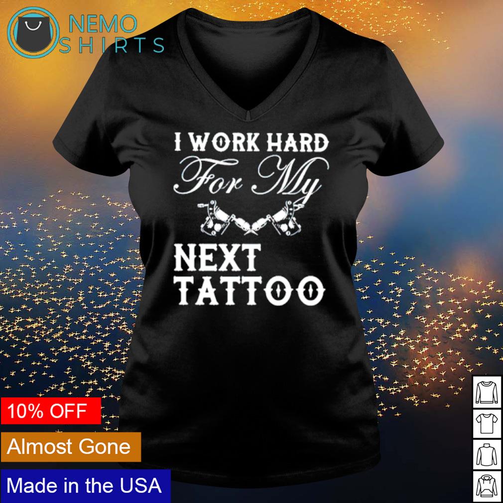 I work hard next tattoo - Adult & Kids T-Shirts, Sweatshirts & Hoodies product image 5