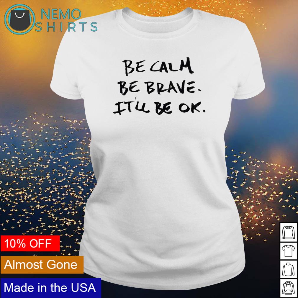 Be calm brave it'll ok - Adult & Kids T-Shirts, Sweatshirts & Hoodies apparel design preview 3
