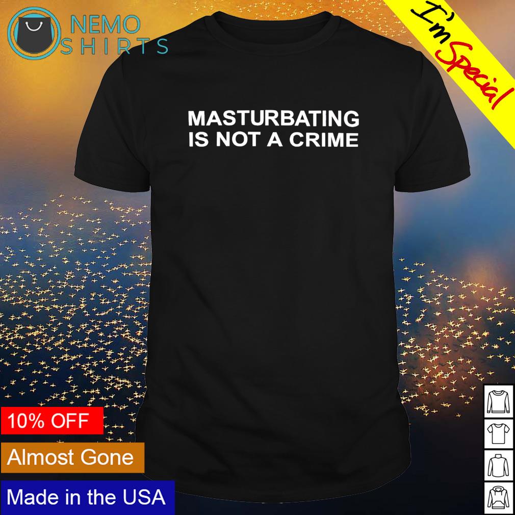 Masturbating is not a crime - Adult & Kids T-Shirts, Sweatshirts & Hoodies apparel design preview 1