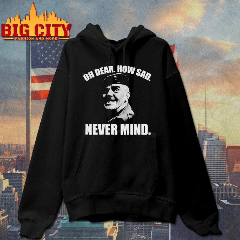 Welsh Famous Quote oh dear how sad never mind - Adult & Kids T-Shirts, Sweatshirts & Hoodies apparel design preview 2