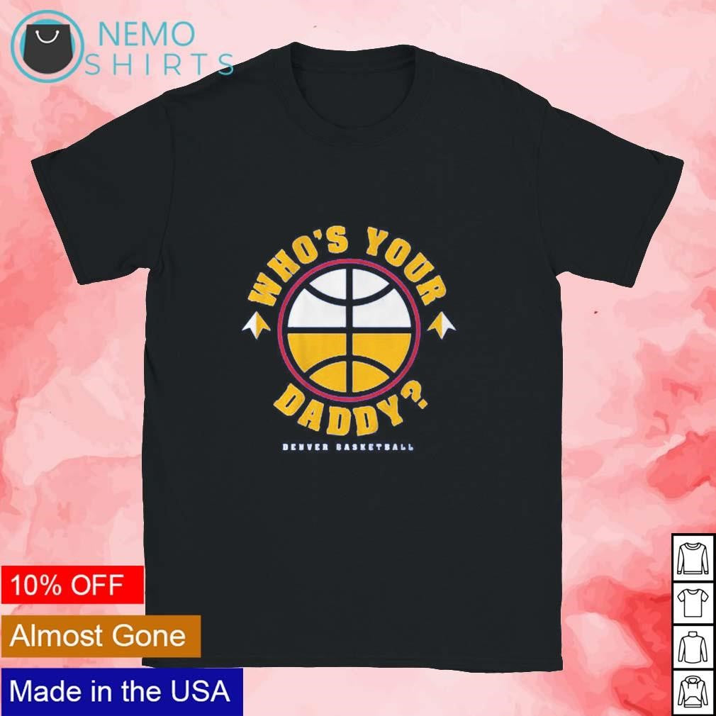 Who's your daddy Denver basketball - Adult & Kids T-Shirts, Sweatshirts & Hoodies apparel design preview 1
