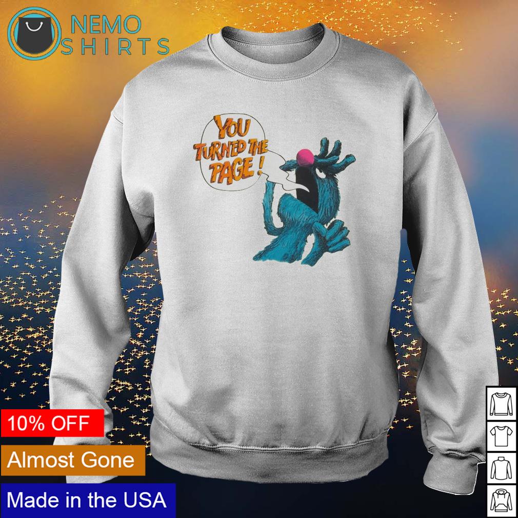 Puppet monster you turned the page - Adult & Kids T-Shirts, Sweatshirts & Hoodies apparel design preview 4